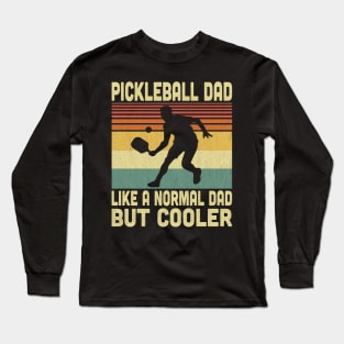 Pickleball Dad Is Like A Normal Dad But Cooler Vintage Pickleball Lover Long Sleeve T-Shirt